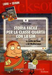 Storia facile per la classe quarta con la LIM. Le civiltà dei fiumi e del Mediterraneo. Con CD-ROM Storia facile per la classe quarta con la LIM. Le civiltà dei fiumi e del Mediterraneo. Con CD-ROM
