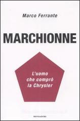 Marchionne. L'uomo che comprò la Chrysler Marchionne. L'uomo che comprò la Chrysler