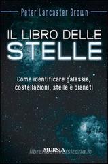 Il libro delle stelle. Come identificare galassie, costellazioni, stelle e pianeti Il libro delle stelle. Come identificare galassie, costellazioni, stelle e pianeti