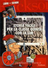 Storia facile per la classe quinta con la LIM. La civiltà greca, l'Italia antica e l'Impero romano. Con CD-ROM Storia facile per la classe quinta con la LIM. La civiltà greca, l'Italia antica e l'Impero romano. Con CD-ROM