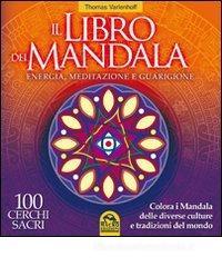 Il libro dei Mandala. Energia, meditazione e guarigione. 100 cerchi sacri
