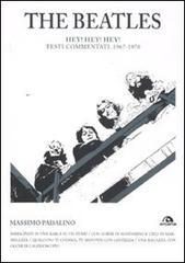The Beatles. Hey! Hey! Hey! Testi commentati 1967-1970 The Beatles. Hey! Hey! Hey! Testi commentati 1967-1970