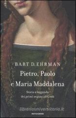 Pietro, Paolo e Maria Maddalena. Storia e leggenda dei primi seguaci di Gesù Pietro, Paolo e Maria Maddalena. Storia e leggenda dei primi seguaci di Gesù