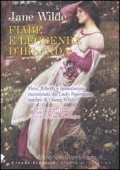 Fiabe e leggende d'Irlanda. Fate, folletti e incantesimi raccontati da Lady Speranza madre di Oscar Wilde Fiabe e leggende d'Irlanda. Fate, folletti e incantesimi raccontati da Lady Speranza madre di Oscar Wilde