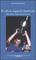 Il calcio sopra le barricate. 1968 e dintorni: l'Italia campione d'Europa