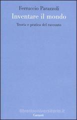 Inventare il mondo. Teoria e pratica del racconto Inventare il mondo. Teoria e pratica del racconto