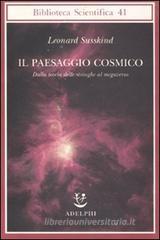 Il paesaggio cosmico. Dalla teoria delle stringhe al megaverso Il paesaggio cosmico. Dalla teoria delle stringhe al megaverso