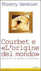 Courbet e l'origine del mondo. Storia di un quadro scandaloso Courbet e l'origine del mondo. Storia di un quadro scandaloso