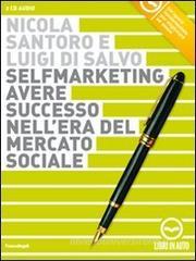 Selfmarketing. Avere successo nell'era del mercato sociale. Audiolibro. 2 CD Audio Selfmarketing. Avere successo nell'era del mercato sociale. Audiolibro. 2 CD Audio