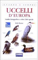 Uccelli d'Europa. Guida fotografica a oltre 500 specie Uccelli d'Europa. Guida fotografica a oltre 500 specie