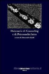 Dizionario di counseling e di psicoanalisi laica Dizionario di counseling e di psicoanalisi laica