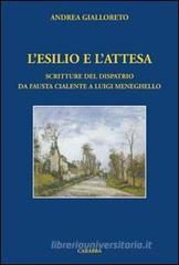 L' esilio e l'attesa. Scritture del dispatrio da Fausta Cialente a Luigi Meneghello L' esilio e l'attesa. Scritture del dispatrio da Fausta Cialente a Luigi Meneghello