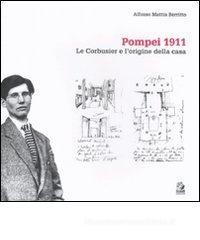Pompei 1911. Le Corbusier e l'origine della casa Pompei 1911. Le Corbusier e l'origine della casa