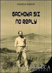 Gachoka six no reply. Ediz. italiana Gachoka six no reply. Ediz. italiana
