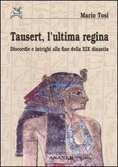 Tausert, l'ultima regina. Discordie e intrighi alla fine della XIX dinastia Tausert, l'ultima regina. Discordie e intrighi alla fine della XIX dinastia