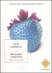 Mai fragole a dicembre. Il piacere della tavola secondo le stagioni Mai fragole a dicembre. Il piacere della tavola secondo le stagioni