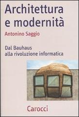 Architettura e modernità. Dal Bauhaus alla rivoluzione informatica Architettura e modernità. Dal Bauhaus alla rivoluzione informatica