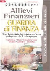 Concorsi per allievi finanzieri. Guardia di finanza. Teoria e test Concorsi per allievi finanzieri. Guardia di finanza. Teoria e test