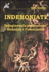 Indemoniati. Indagine sulla possessione diabolica e l'esorcismo