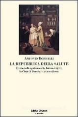 La repubblica della salute. Storia delle epidemie che hanno colpito la citt� di Venezia in et� moderna