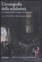 L' iconografia della solidarietà. La mediazione delle immagini (secoli XIII-XVIII) L' iconografia della solidarietà. La mediazione delle immagini (secoli XIII-XVIII)