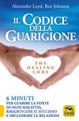 Il codice della guarigione. 6 minuti per guarire la fonte di ogni malattia, raggiungere il successo, migliorare le relazioni. Ediz. italiana e inglese Il codice della guarigione. 6 minuti per guarire la fonte di ogni malattia, raggiungere il successo, migliorare le relazioni. Ediz. italiana e inglese