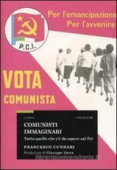Comunisti immaginari. Tutto quello che c'è da sapere sul PCI Comunisti immaginari. Tutto quello che c'è da sapere sul PCI