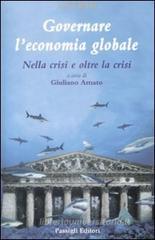 Governare l'economia globale. Nella crisi e oltre la crisi