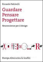 Guardare, pensare, progettare. Neuroscienze per il design Guardare, pensare, progettare. Neuroscienze per il design