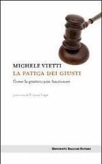 La fatica dei giusti. Come la giustizia pu� funzionare