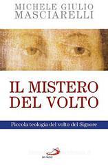 Il mistero del volto. Piccola teologia del volto del Signore Il mistero del volto. Piccola teologia del volto del Signore