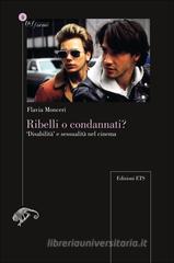 Ribelli o condannati? «Disabilità» e sessualità nel cinema Ribelli o condannati? «Disabilità» e sessualità nel cinema