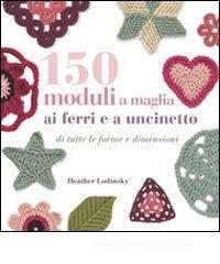 150 moduli a maglia ai ferri e uncinetto 150 moduli a maglia ai ferri e uncinetto