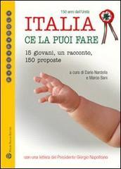 Italia ce la puoi fare. 15 giovani, un racconto, 150 proposte Italia ce la puoi fare. 15 giovani, un racconto, 150 proposte