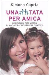 Una tata per amica. I consigli della tata Simona per genitori e figli felici e contenti Una tata per amica. I consigli della tata Simona per genitori e figli felici e contenti