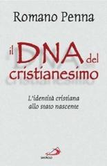 Il DNA del cristianesimo. L'identità cristiana allo stato nascente Il DNA del cristianesimo. L'identità cristiana allo stato nascente