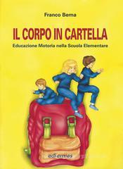 Il corpo in cartella. Educazione motoria nella scuola elementare. Con CD Il corpo in cartella. Educazione motoria nella scuola elementare. Con CD