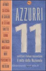 Azzurri. Undici scrittori italiani raccontano il mito della Nazionale