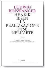 Henrik Ibsen. La realizzazione di sé nell'arte Henrik Ibsen. La realizzazione di sé nell'arte