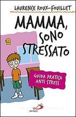 Mamma, sono stressato. Guida pratica anti stress Mamma, sono stressato. Guida pratica anti stress