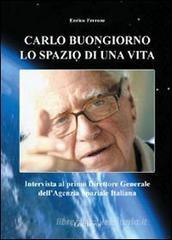 Carlo Buongiorno, lo spazio di una vita. Intervista al primo direttore generale dell'agenzia spaziale italiana Carlo Buongiorno, lo spazio di una vita. Intervista al primo direttore generale dell'agenzia spaziale italiana