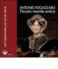 Piccolo mondo antico. Audiolibro. CD Audio formato MP3. Ediz. integrale Piccolo mondo antico. Audiolibro. CD Audio formato MP3. Ediz. integrale