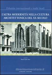 L' altra modernit� nella cultura architettonica del XX secolo. Dibattito internazionale e realt� locali