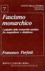Fascismo monarchico. I paladini della monarchia assoluta fra integralismo e dissidenza