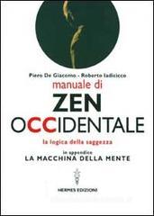 Manuale di Zen Occidentale. La logica della saggezza. In appendice: La macchina della mente