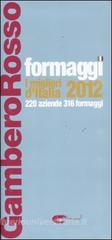 Formaggi. I migliori d'Italia 2012. 220 aziende 316 formaggi Formaggi. I migliori d'Italia 2012. 220 aziende 316 formaggi