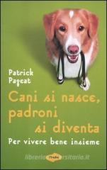 Cani si nasce, padroni si diventa. Per vivere bene insieme