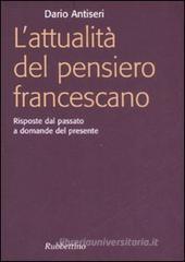 L' attualit� del pensiero francescano. Risposte dal passato a domande del presente