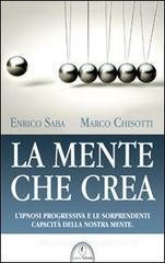 La mente che crea. L'ipnosi progressiva e le sorprendenti capacit� della nostra mente