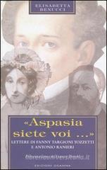 Aspasia siete voi. Lettere di Fanny Targioni Tozzetti e Antonio Ranieri